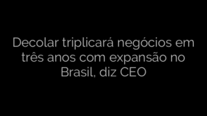 ​Decolar triplicará negócios em três anos com expansão no Brasil, diz CEO 